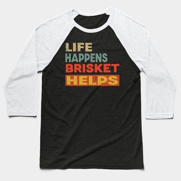 Life Happens Brisket Helps Funny Brisket Lover Baseball T-Shirt by Jas-Kei Designs